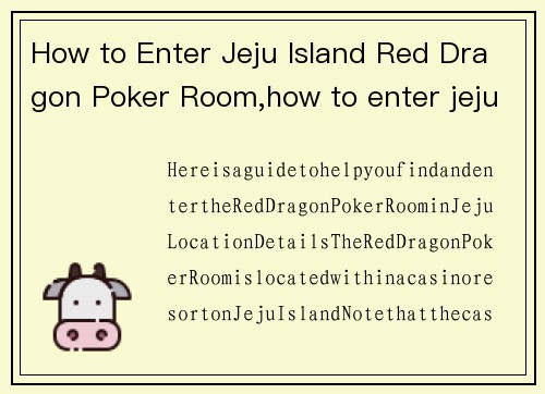 How to Enter Jeju Island Red Dragon Poker Room,how to enter jeju island red dragon poker room